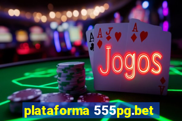 plataforma 555pg.bet